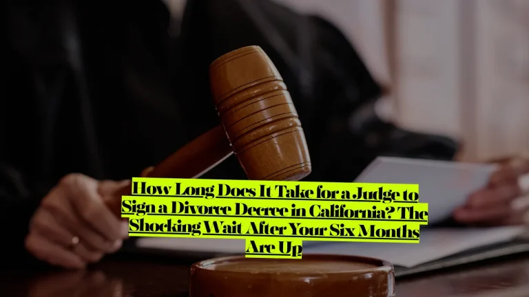 How Long Does It Take for a Judge to Sign a Divorce Decree in California? The Shocking Wait After Your Six Months Are Up
