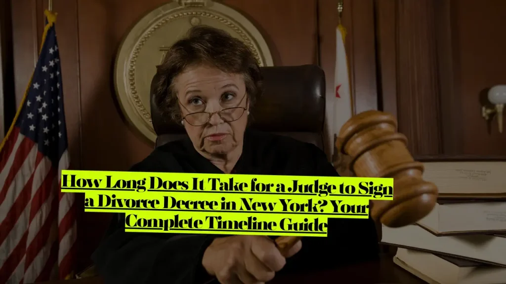 How Long Does It Take for a Judge to Sign a Divorce Decree in New York? Your Complete Timeline Guide