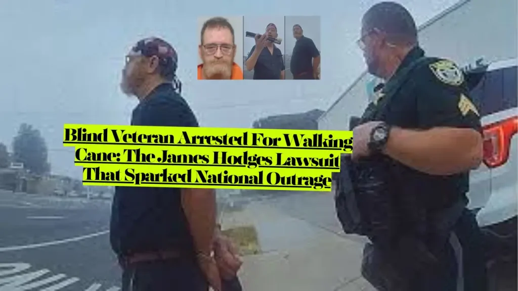 James Hodges Lawsuit, Blind Veteran Arrested For Walking Cane, The James Hodges Lawsuit That Sparked National Outrage