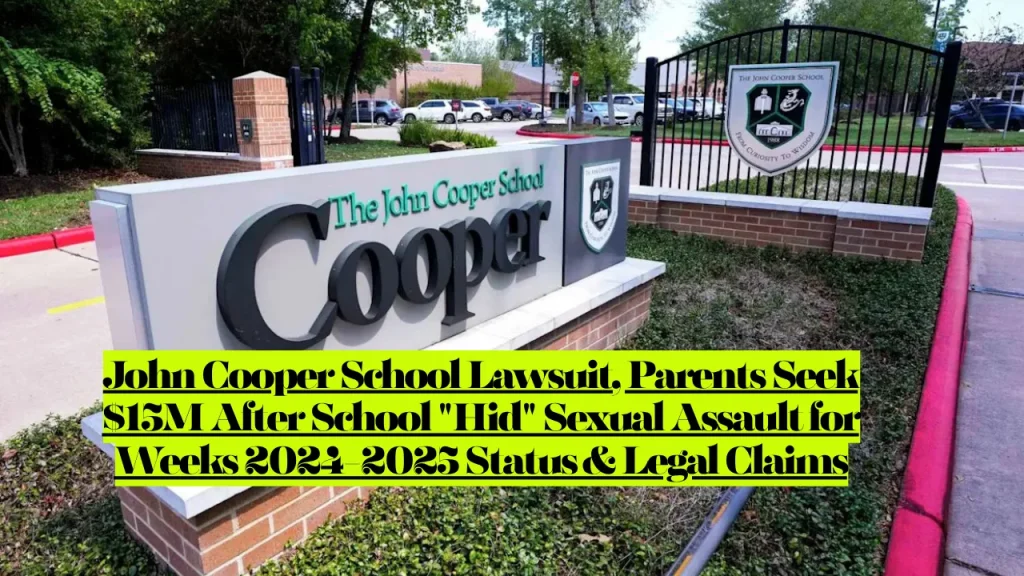 John Cooper School Lawsuit, Woodlands Couple Parents Seek $15M After School "Hid" Sexual Assault for Weeks 2024-2025 Status & Legal Claims