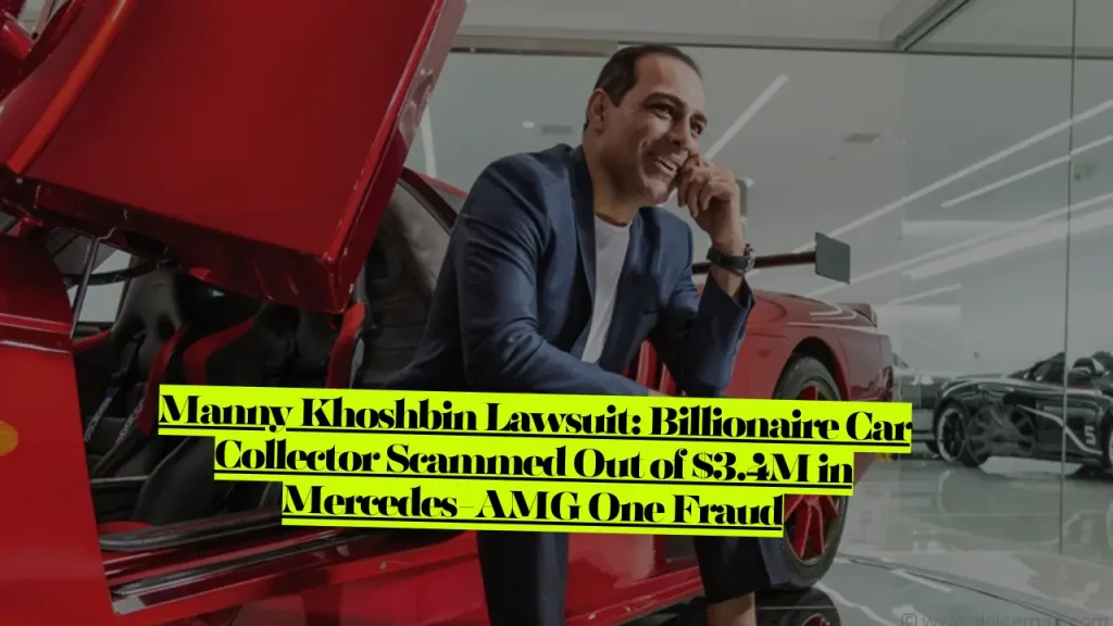 Manny Khoshbin Lawsuit, Billionaire Car Collector Scammed Out of 3.4M in Mercedes-AMG One Fraud