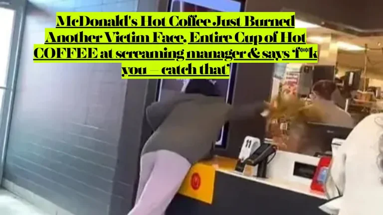 McDonald's Hot Coffee Just Burned Another Victim Face, Entire Cup of Hot COFFEE at screaming manager & says ‘f**k you – catch that’ 7 McDonald's Hot Coffee Just Burned Another Victim Face, Entire Cup of Hot COFFEE at screaming manager & says fuck you – catch that