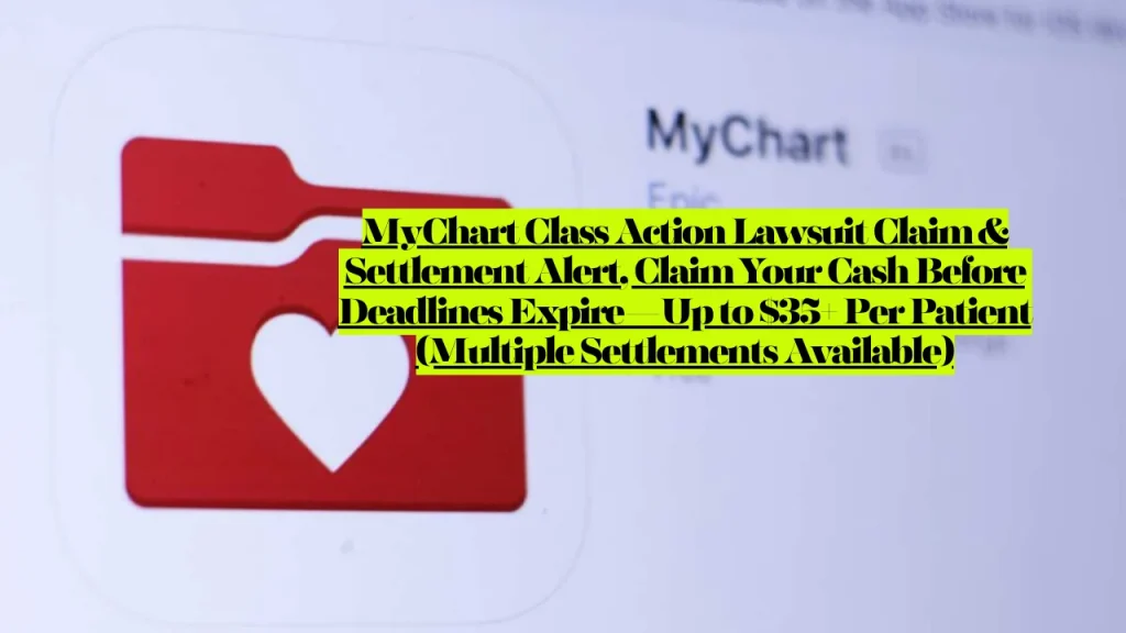 MyChart Class Action Lawsuit Claim & Settlement Alert, Claim Your Cash Before Deadlines Expire—Up to $35+ Per Patient Multiple Settlements Available