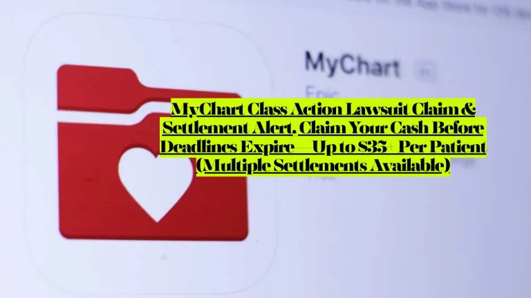 MyChart Class Action Lawsuit Claim & Settlement Alert, Claim Your Cash Before Deadlines Expire—Up to $35+ Per Patient Multiple Settlements Available