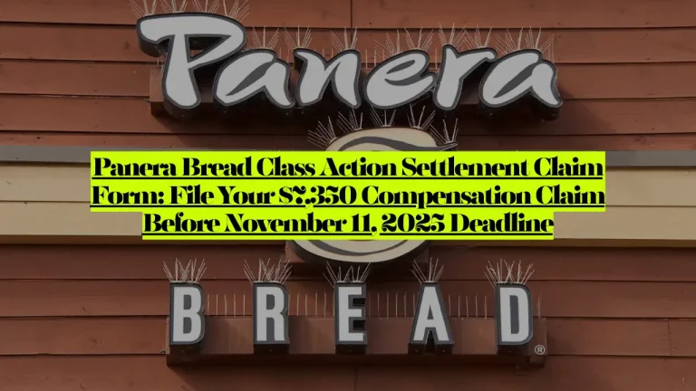 Panera Bread Class Action Settlement Claim Form, File Your $7,350 Compensation Claim Before November 11, 2025 Deadline