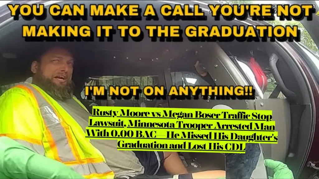 Rusty Moore vs Megan Boser Traffic Stop Lawsuit, Minnesota Trooper Arrested Man With 0.00 BAC—He Missed His Daughter's Graduation and Lost His CDL