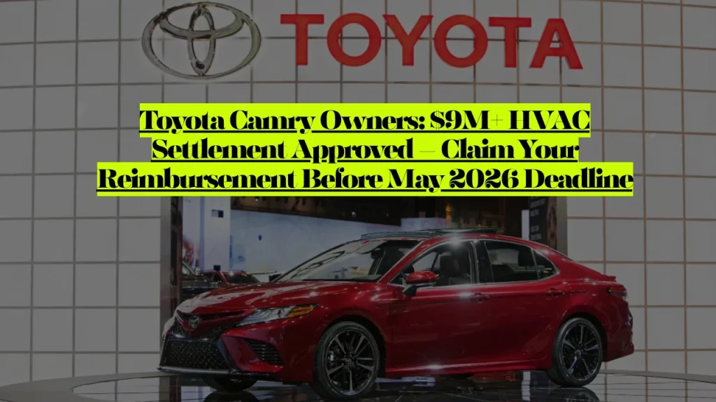 Toyota Camry Class Action Lawsuit, $9M+ HVAC Settlement Approved – Claim Your Reimbursement Before May 2026 Deadline