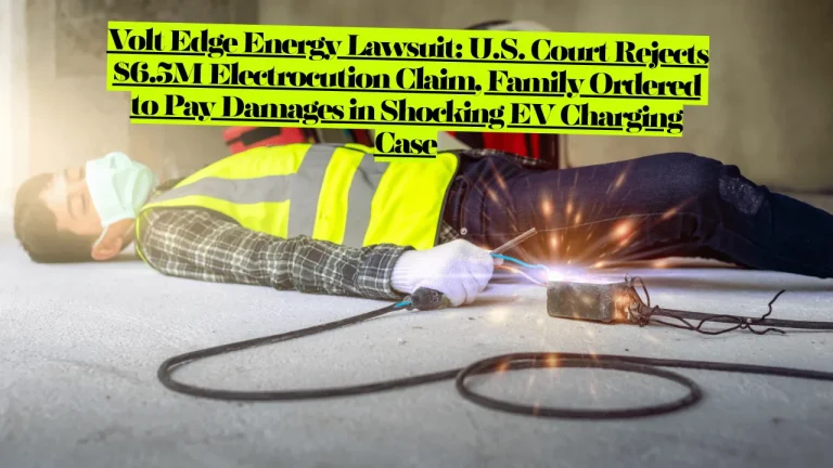 Volt Edge Energy Lawsuit. US Court Rejects $6.5M Electrocution Claim, Says Company Not Responsible 8 Volt Edge Energy Lawsuit. US Court Rejects $6.5M Electrocution Claim, Says Company Not Responsible