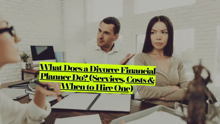 What Does a Divorce Financial Planner Do? (Services, Costs & When to Hire One)