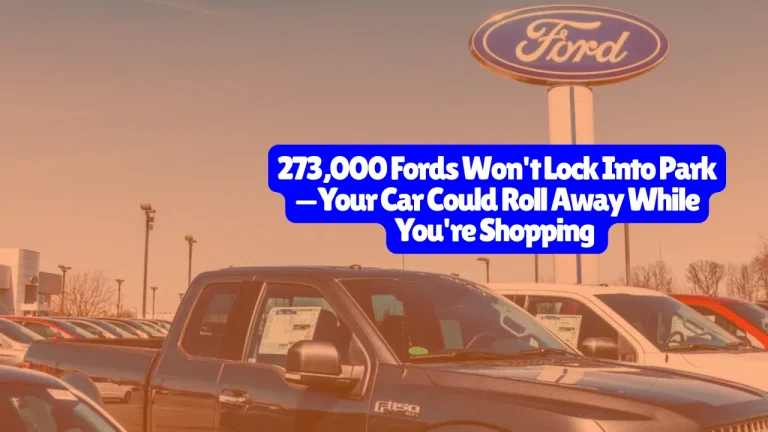 273,000 Fords Won't Lock Into Park—Your Car Could Roll Away While You're Shopping 3 273,000 Fords Won't Lock Into Park—Your Car Could Roll Away While You're Shopping