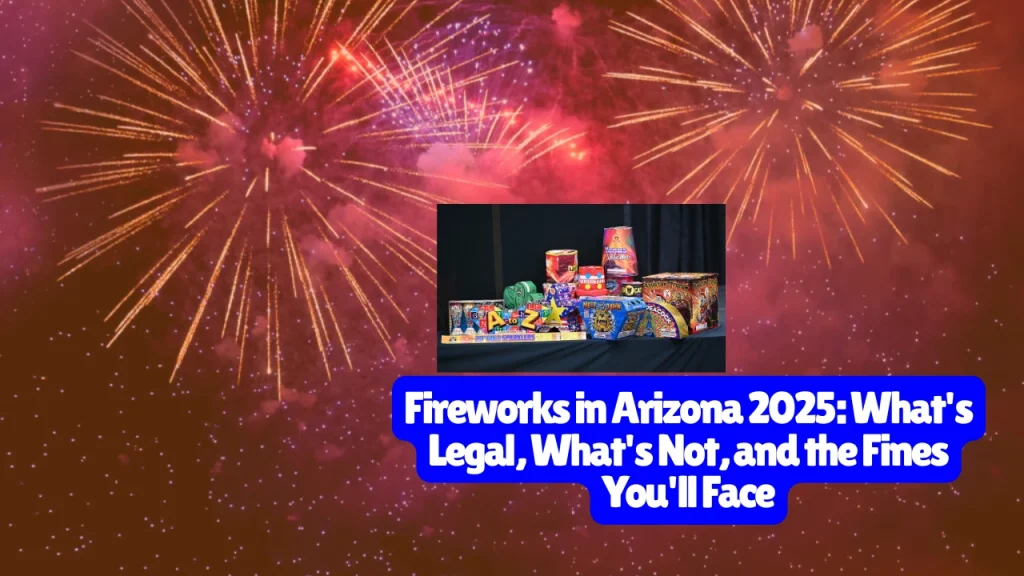 Are Fireworks Legal in Arizona? What's Legal, What's Not, and the Fines You'll Face