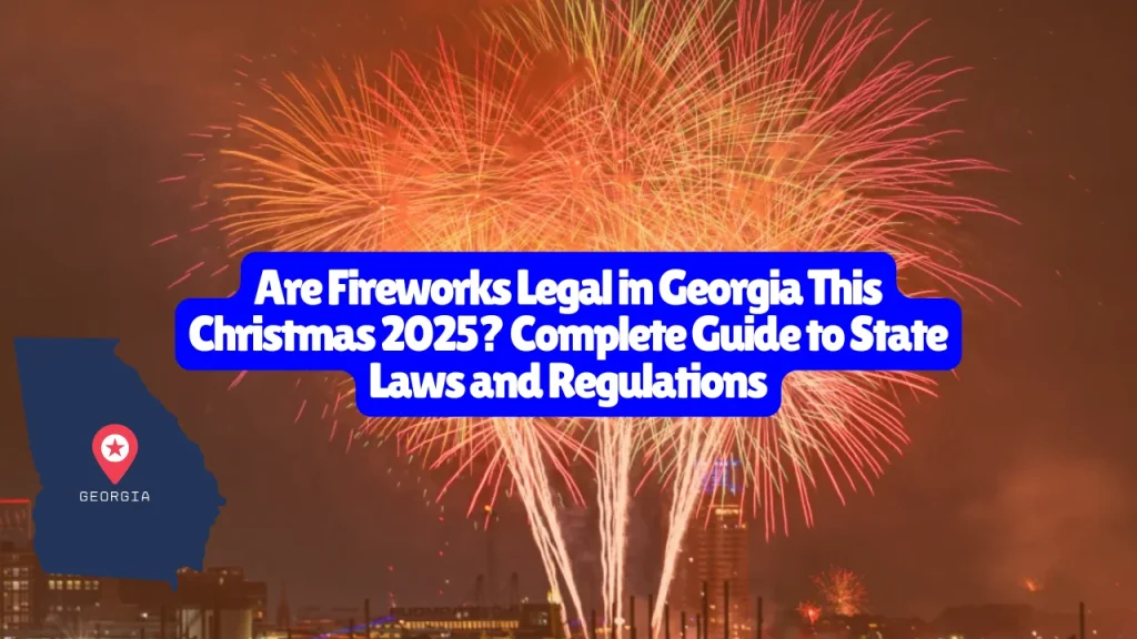 Are Fireworks Legal in Georgia This Christmas 2025? Complete Guide to State Laws and Regulations