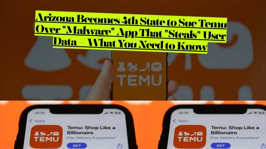 Arizona Becomes 4th State to Sue Temu Over "Malware" App That "Steals" User Data – What You Need to Know
