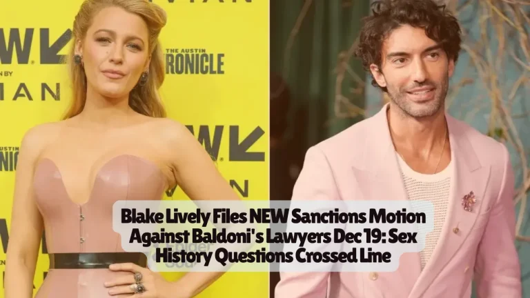 Blake Lively Files NEW Sanctions Motion Against Baldoni's Lawyers Dec 19 Sex History Questions Crossed Line