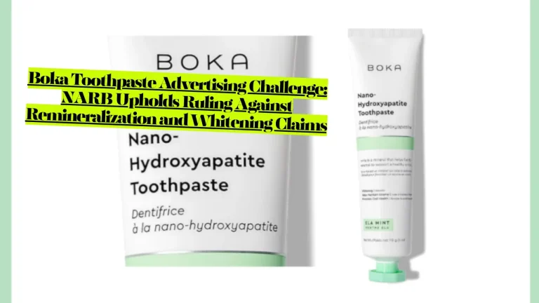 Boka Toothpaste Lawsuit Reality, Advertising Challenge, NARB Upholds Ruling Against Remineralization and Whitening Claims