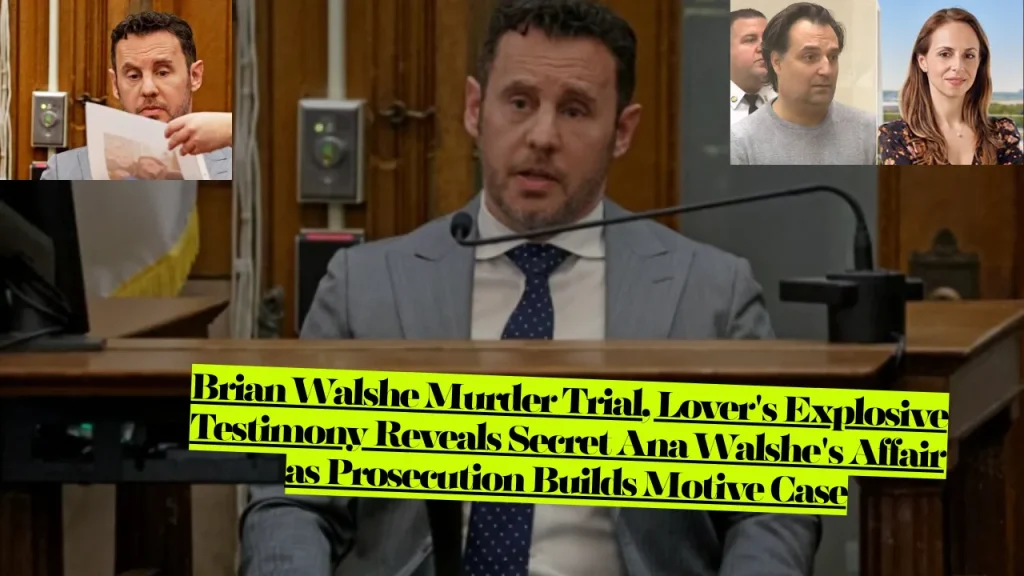 Brian Walshe Murder Trial, Lover's Explosive Testimony Reveals Secret Ana Walshe's Affair as Prosecution Builds Motive Case