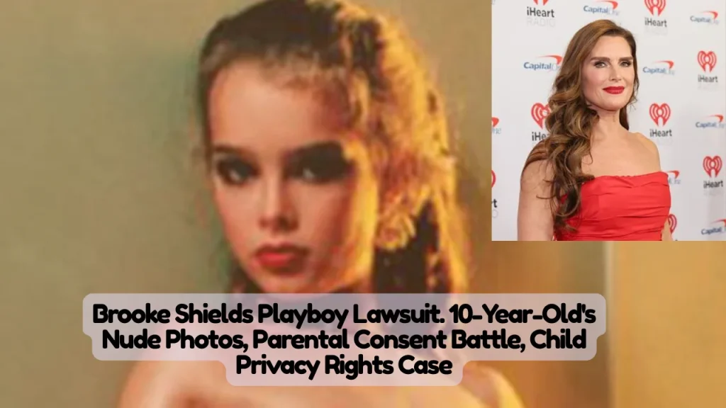 Brooke Shields Playboy Lawsuit, 10-Year-Old's Nude Photos, Parental Consent Lawsuit, Child Privacy Rights Case