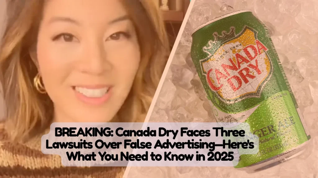 Canada Dry Faces Three Lawsuits Over False Advertising