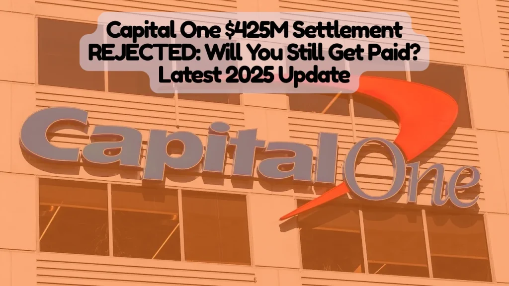 Capital One $425M Settlement REJECTED, Will You Still Get Paid? Latest Dec 2025 Update