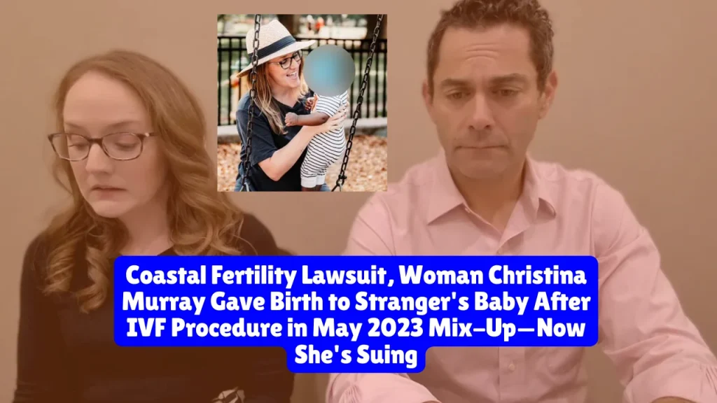 Coastal Fertility Lawsuit, Woman Christina Murray Gave Birth to Stranger's Baby After IVF Procedure in May 2023 Mix-Up—Now She's Suing
