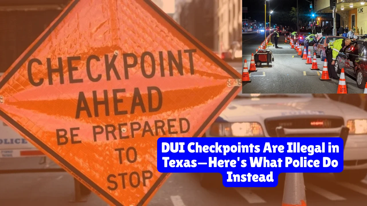 DUI Checkpoints Are Illegal In Texas—Here's What Police Do Instead