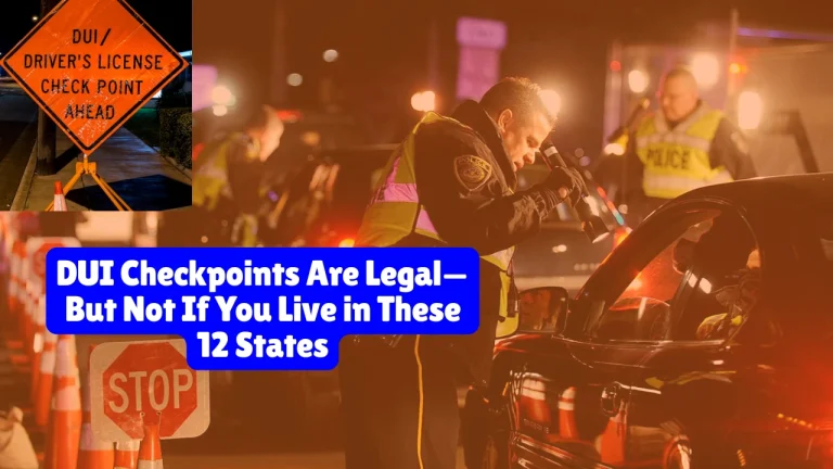DUI Checkpoints Are Legal—But Not If You Live in These 12 States