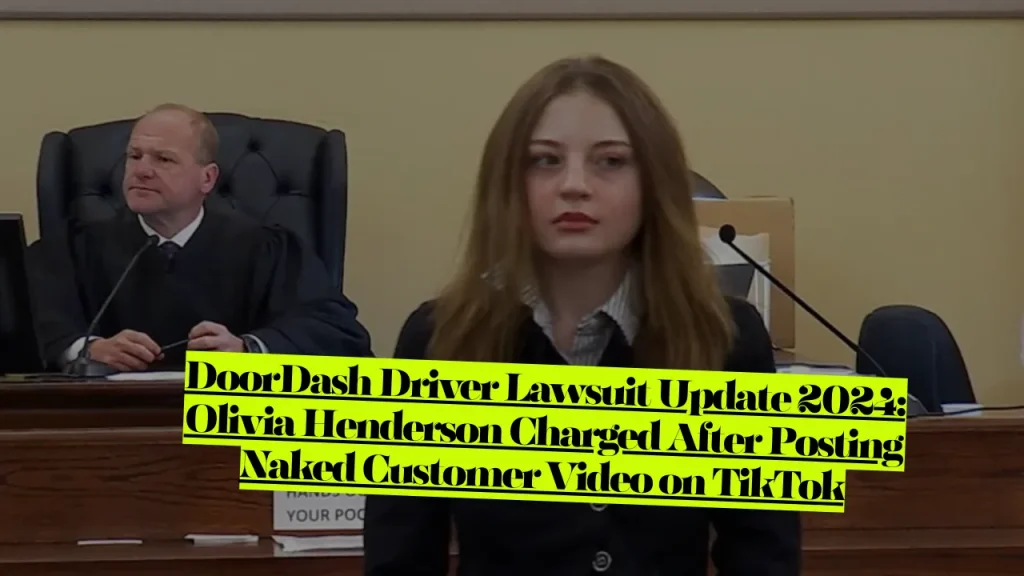 DoorDash Driver Lawsuit Update 2024, Olivia Henderson Charged After Posting Naked Customer Video on TikTok