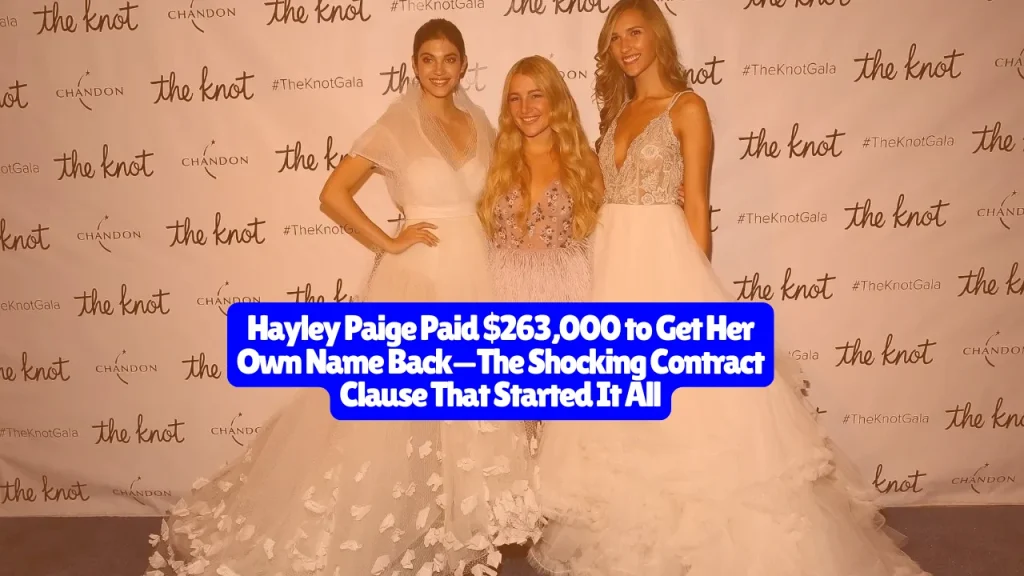 Hayley Paige Paid $263,000 to Get Her Own Name Back—The Shocking Contract Clause That Started It All