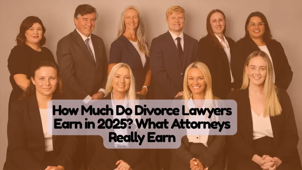 How Much Do Divorce Lawyers Earn in 2025? What Attorneys Really Earn