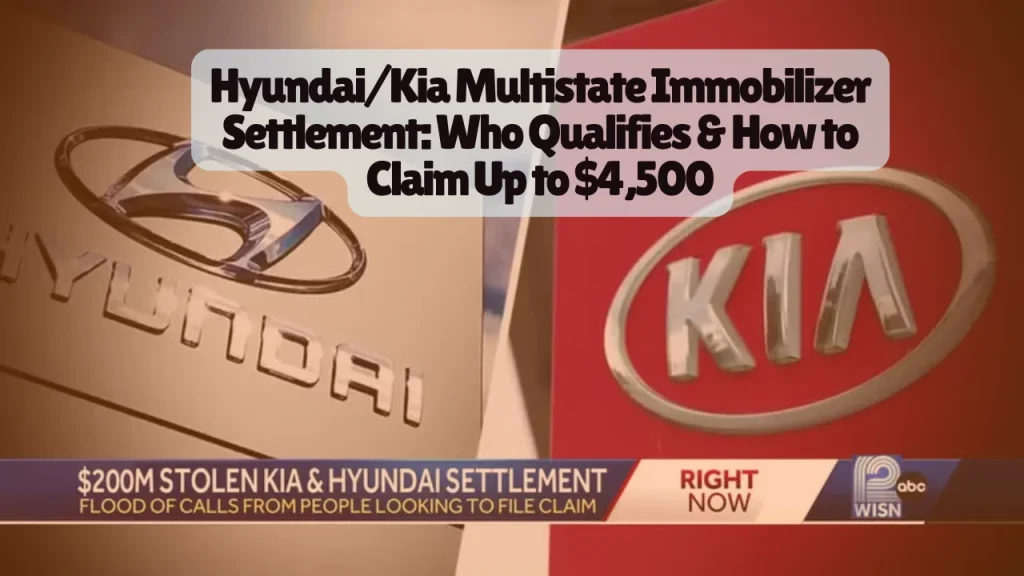 Hyundai And Kia Lawsuit, Multistate Immobilizer Settlement, Who Qualifies & How to Claim Up to $4,500