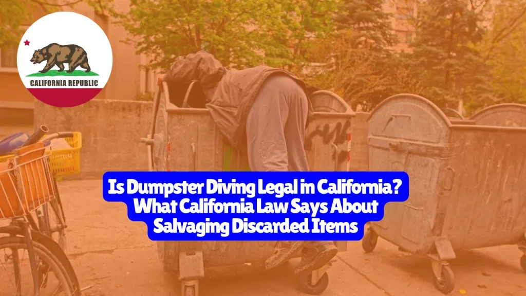 Is Dumpster Diving Legal in California? What California Law Says About Salvaging Discarded Items