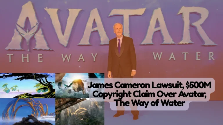 James Cameron Lawsuit, $500M Copyright Claim Over Avatar, The Way of Water