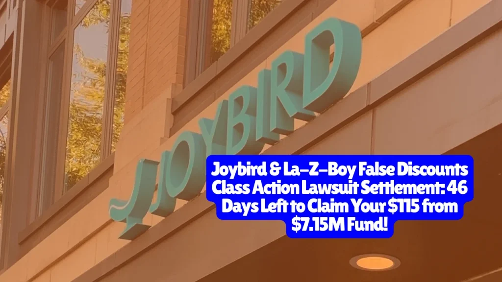 Joybird & La-Z-Boy False Discounts Class Action Lawsuit Settlement, 46 Days Left to Claim Your $115 from $7.15M Fund!