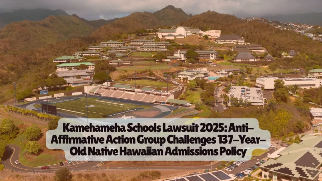 Kamehameha Schools Lawsuit 2025, Anti-Affirmative Action Group Challenges 137-Year-Old Native Hawaiian Admissions Policy