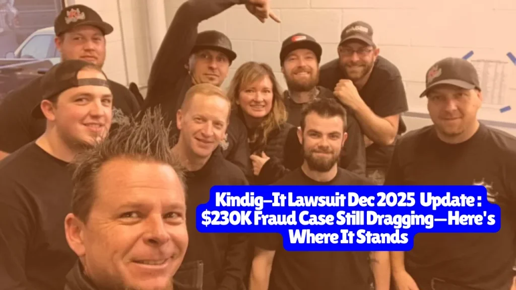 Kindig-It Lawsuit Dec 2025 Update, $230K Fraud Case Still Dragging—Here's Where It Stands