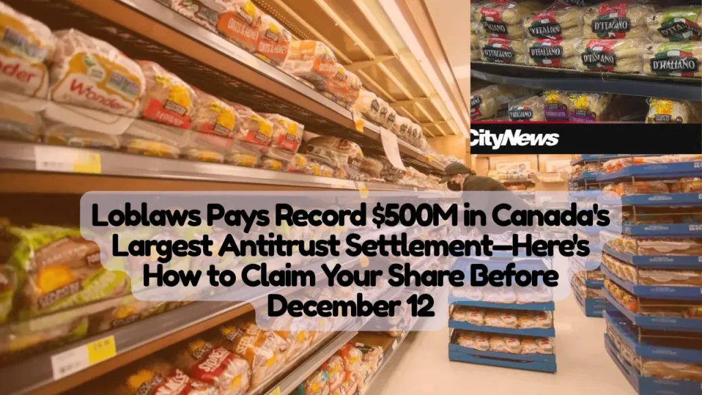 Loblaws Class Action Lawsuit, Pays Record $500M in Canada's Largest Antitrust Settlement, Here's How to Claim Your Share Before December 12