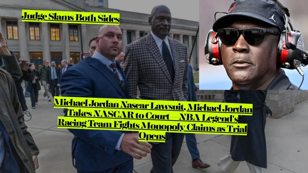 Michael Jordan Nascar Lawsuit, Michael Jordan Takes NASCAR to Court—NBA Legend's Racing Team Fights Monopoly Claims as Trial Opens