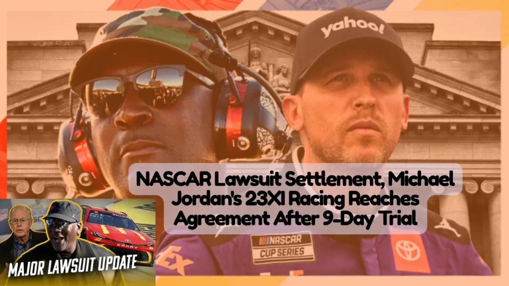 NASCAR Lawsuit Settlement, Michael Jordan's 23XI Racing Reaches Agreement After 9-Day Trial