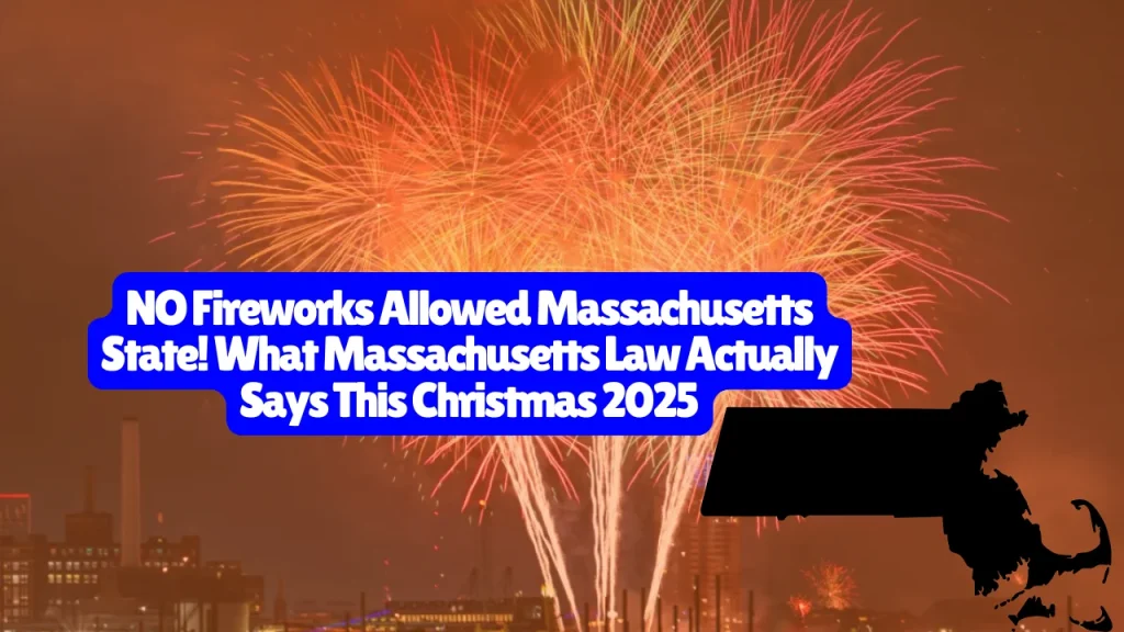 NO Fireworks Allowed Massachusetts State What Massachusetts Law Actually Says This Christmas