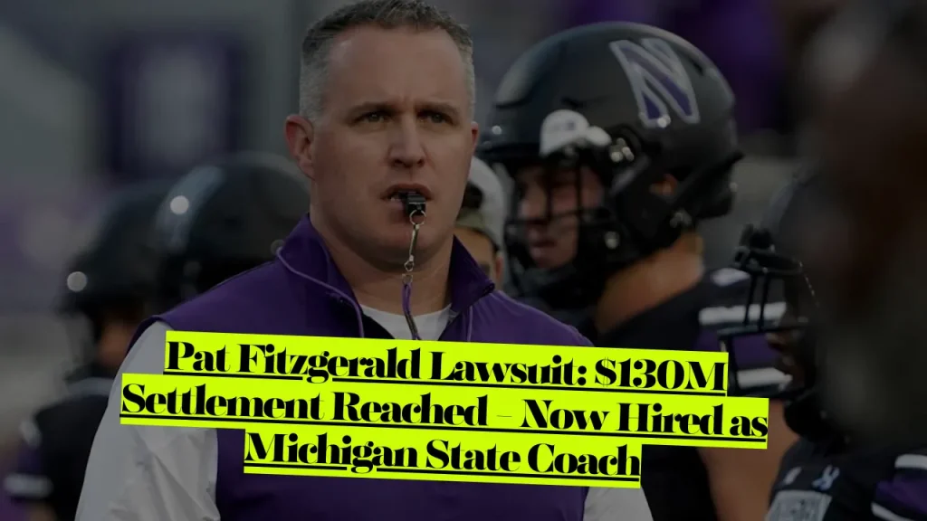 Pat Fitzgerald Lawsuit, $130M Settlement Reached - Now Hired as Michigan State Coach