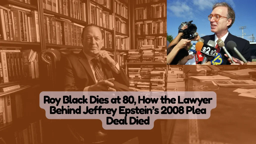 Roy Black Dies at 80, How the Lawyer Behind Jeffrey Epstein’s 2008 Plea Deal Died