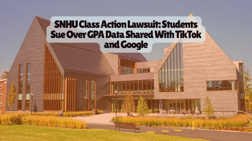 SNHU Class Action Lawsuit, Students Sue Over GPA Data Shared With TikTok and Google