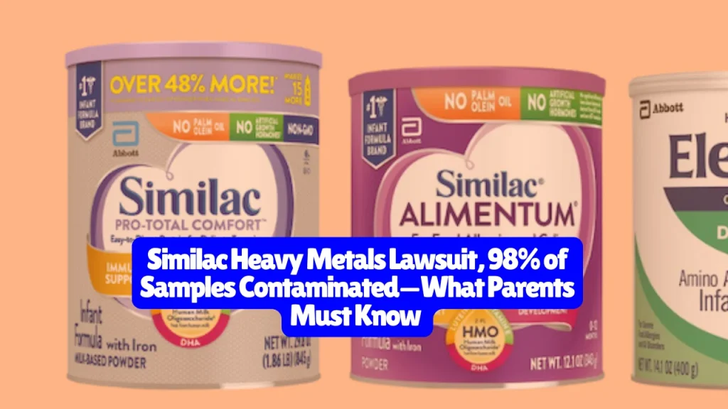 Similac Heavy Metals Lawsuit, 98% of Samples Contaminated—What Parents Must Know 