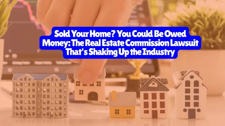 Real Estate Commission Lawsuit, Millions of Homeowners Just Discovered They Were Overcharged—Here's How to Claim Your Money Before December 30