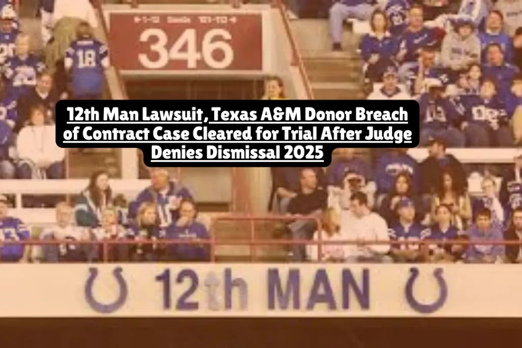 12th Man Lawsuit, Texas A&M Donor Breach of Contract Case Cleared for Trial After Judge Denies Dismissal 2025