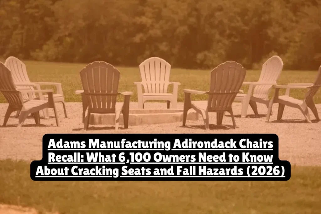Adams Manufacturing Adirondack Chairs Recall, What 6,100 Owners Need to Know About Cracking Seats and Fall Hazards 2026