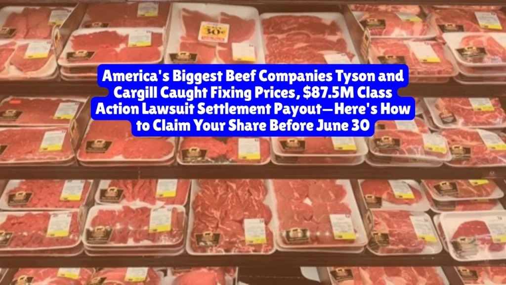 Tyson and Cargill Settlement Details, $87.5M Class Action Lawsuit Settlement Payout—Here's How to Claim Your Share Before June 30
