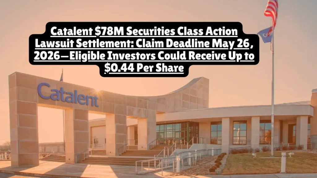 Catalent $78M securities settlement: Investors who bought CTLT stock Aug 2021-May 2023 can claim up to $0.44/share. File by May 26, 2026 deadline.