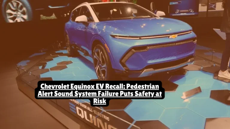 General Motors Chevrolet Equinox EV Recall, Pedestrian Alert Sound System Failure Puts Safety at Risk