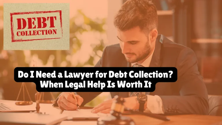 Do I Need a Lawyer for Debt Collection? When Legal Help Is Worth It